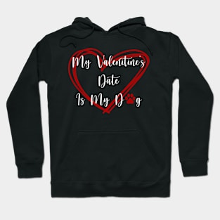 My Valentine's Date Is My Dog Hoodie